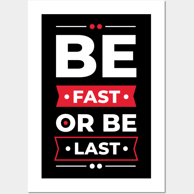 Be fast or be last Wall Art by Teefold